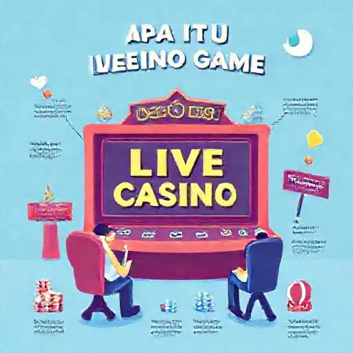 Apa Itu Live Casino Game?